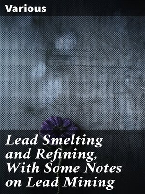cover image of Lead Smelting and Refining, With Some Notes on Lead Mining